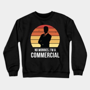 No worries i'm a commercial Crewneck Sweatshirt